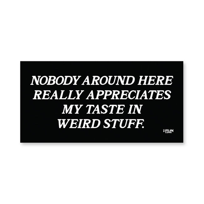 Nobody Appreciates Weird Stuff Bumper Sticker