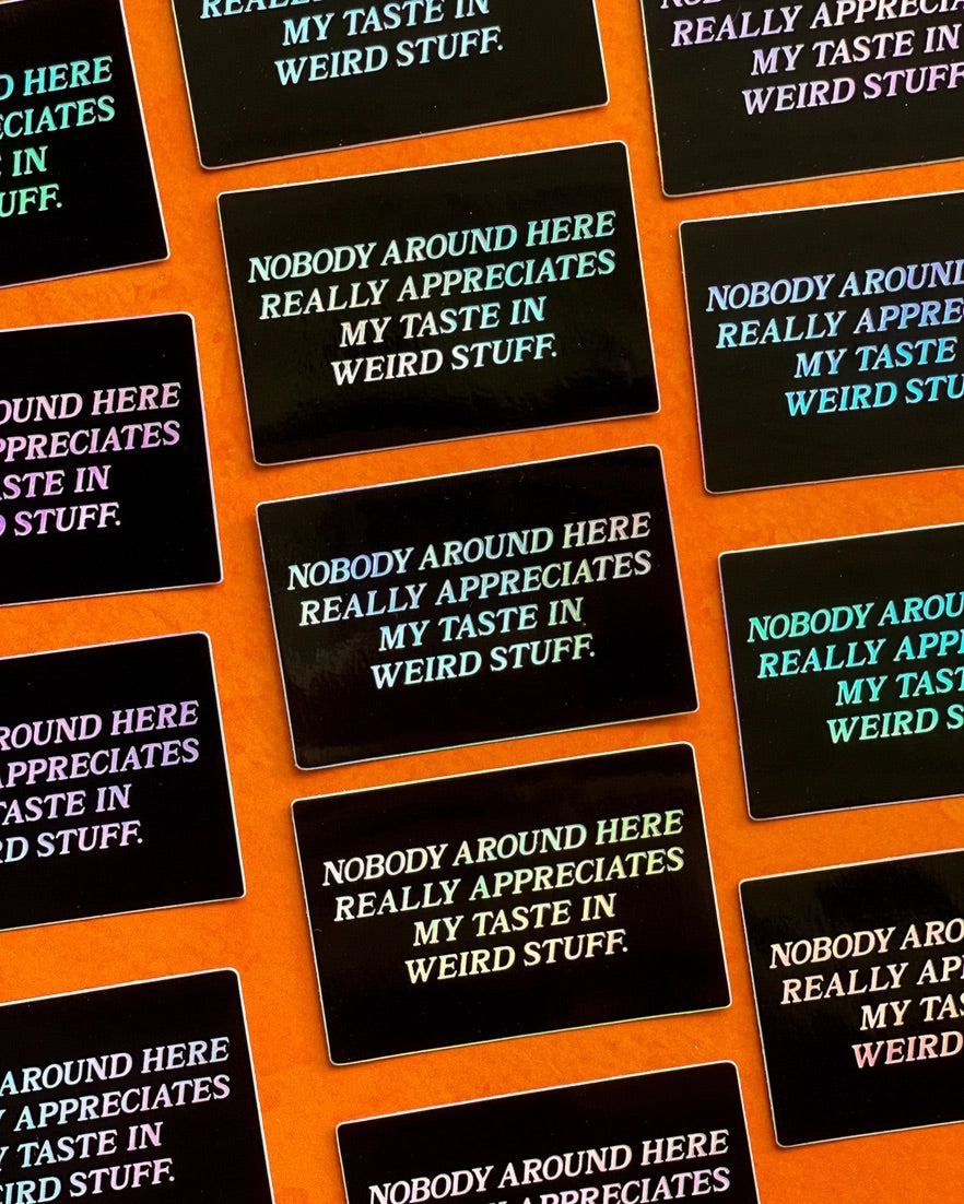 Nobody Appreciates Weird Stuff Holographic Sticker