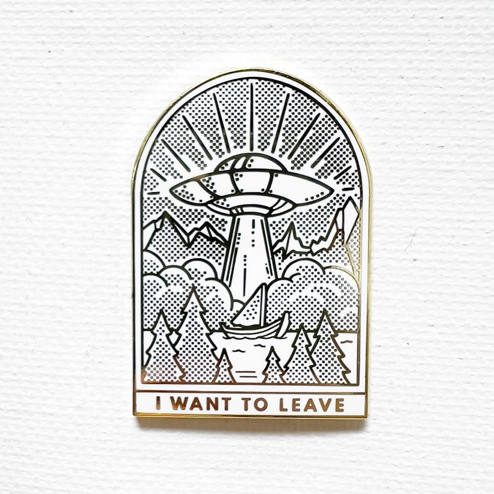 I Want To Leave UFO Pin
