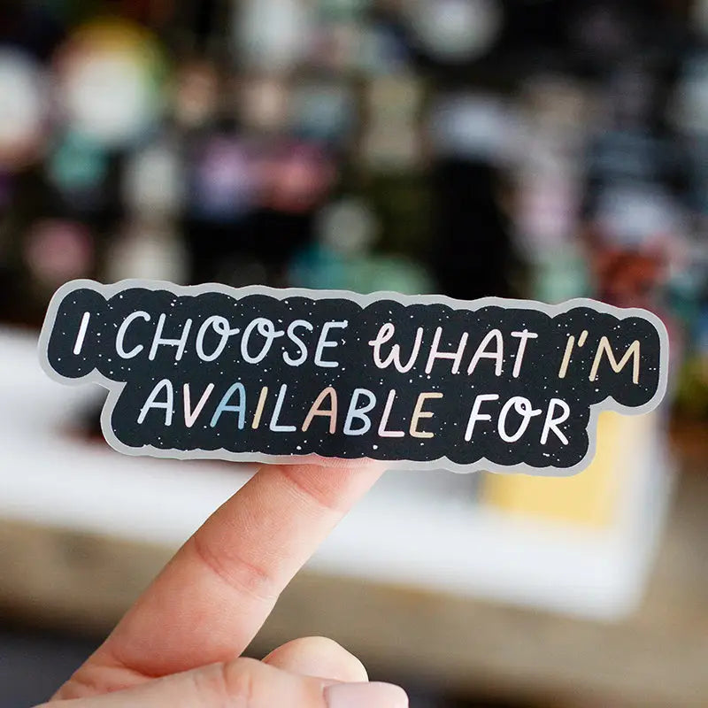 I Choose What I'm Available For Sticker