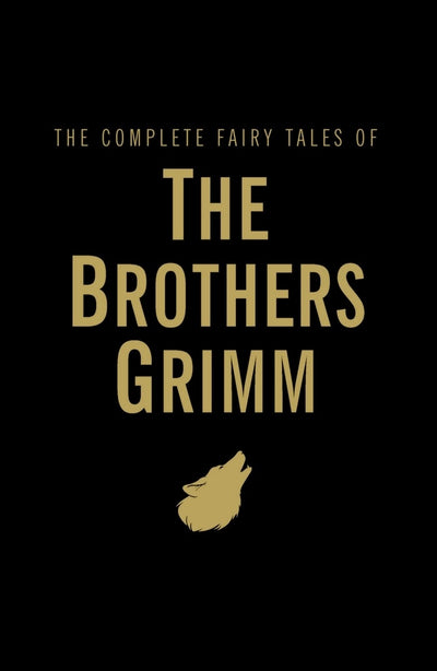 The Complete Fairy Tales of The Brothers Grimm